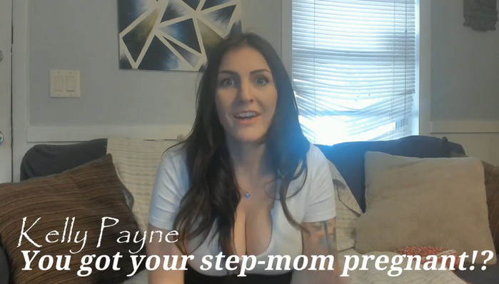 Kelly Payne – You Got Your Step-Mom Pregnant!?